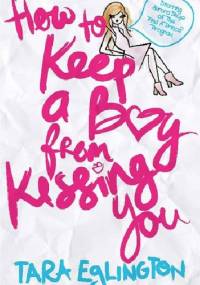 How to Keep a Boy from Kissing You - Tara Eglington