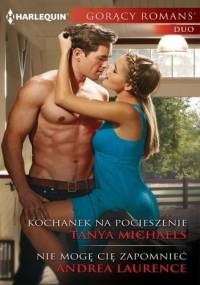 Kochanek na pocieszenie. Nie mogę cię zapomnieć - Tanya Michaels, Andrea Laurence