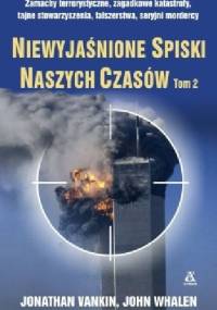 Niewyjaśnione spiski naszych czasów. Tom 2 - Jonathan Vankin, John Whalen