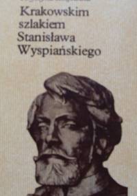 Krakowskim szlakiem Stanisława Wyspiańskiego - Krystyna Zbijewska