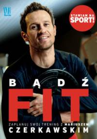 Bądź FIT. Zacznij swój trening z Mariuszem Czerkawskim - Mariusz Czerkawski
