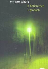 O bohaterach i grobach - Ernesto Sábato