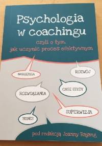 Psychologia w coachingu czyli o tym, jak uczynić proces efektywnym - Joanna Rajang