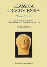 Classica Cracoviensia. Volume XV. Leadership in Antiquity: Langauge - Institutions - Representations (2012)