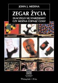 Zegar życia. Dlaczego się starzejemy? Czy można cofnąć czas? - John Medina