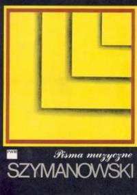 Pisma Muzyczne - Karol Szymanowski