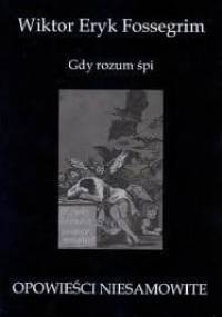 Gdy rozum śpi...: opowieści niesamowite - Wiktor Eryk Fossegrim