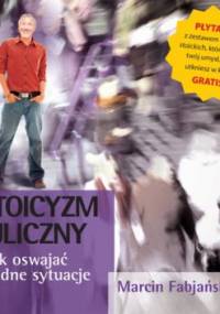 Stoicyzm uliczny. Jak oswajać trudne sytuacje - Marcin Fabjański