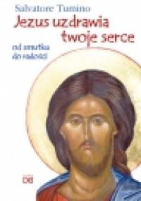 Jezus uzdrawia twoje serce. Od smutku do radości - Salvatore Tumino