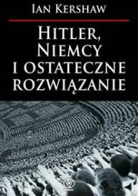 Hitler, Niemcy i ostateczne rozwiązanie - Ian Kershaw