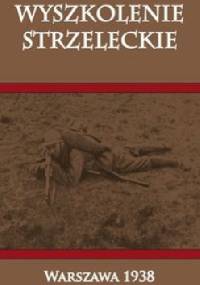 Wyszkolenie Strzeleckie. Warszawa 1938 - Wydawnictwo Departamentu Piechoty