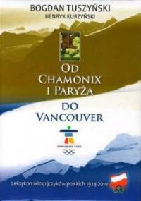 Od Chamonix i Paryża do Vancouver. Leksykon olimpijczyków polskich 1924-2010 - Bogdan Tuszyński, Henryk Kurzyński