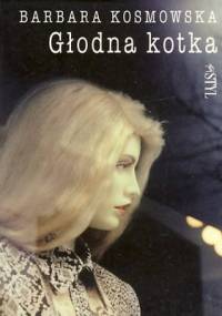 Głodna kotka - Barbara Kosmowska