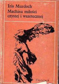 Machina miłości czystej i wszetecznej - Iris Murdoch