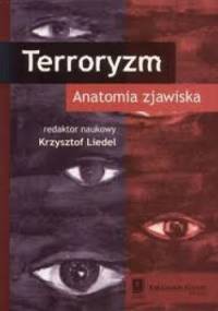 Terroryzm anatomia zjawiska - Krzysztof Liedel