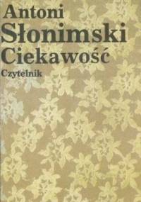 Ciekawość. Felietony z lat 1973-1976 - Antoni Słonimski