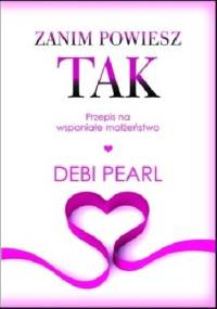 Zanim powiesz tak. Przepis na wspaniałe małżeństwo - Debi Pearl