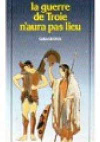 La guerre de Troie n'aura pas lieu - Jean Giraudoux