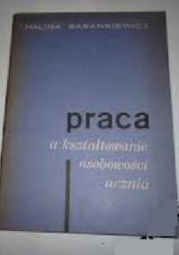 Praca a kształtowanie osobowości ucznia - Halina Barankiewicz