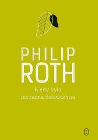 Kiedy była porządną dziewczyną - Philip Roth