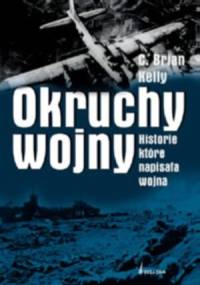 Okruchy wojny. Historie, które napisała wojna - C. Brian Kelly