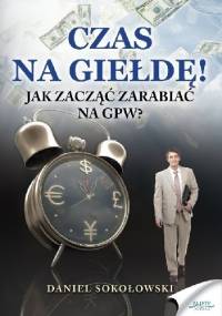 Czas na giełdę! Jak zacząć zarabiać na GPW? - Daniel Sokołowski