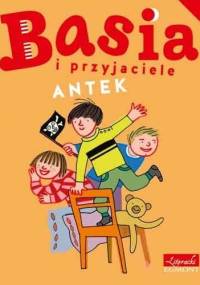 Basia i przyjaciele. Antek - Zofia Stanecka, Marianna Oklejak