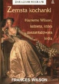 Zemsta kochanki. Harriette Wilson, kobieta, która zaszantażowała króla - Frances Wilson