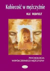 Kobiecość w mężczyźnie. Psychologia współczesnego mężczyzny - Ole Vedfelt
