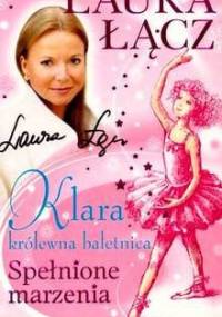 Klara - królewna baletnica t. 1. Spełnione marzenia. - Laura Łącz