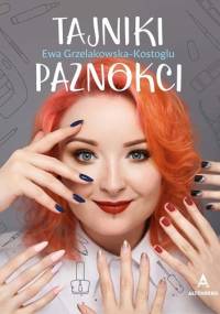 Tajniki paznokci - Ewa Grzelakowska-Kostoglu