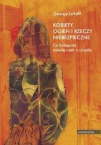 Kobiety, ogień i rzeczy niebezpieczne. Co kategorie mówią nam o umyśle - George Lakoff