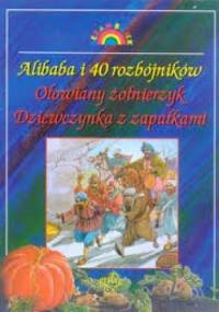 Alibaba i 40 rozbójników. Ołowiany żołnierzyk. Dziewczynka z zapałkami. - Hans Christian Andersen