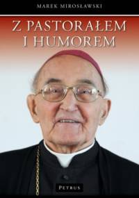 Z pastorałem i humorem. Opowiastki z życia biskupa Albina Małysiaka - Marek Mirosławski
