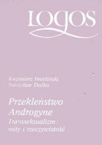 Przekleństwo Androgyne. Transseksualizm: mity i rzeczywistość - Kazimierz Imieliński, Stanisław Dulko