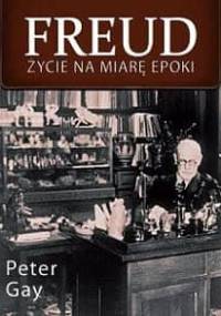 Freud. Życie na miarę epoki - Peter Gay