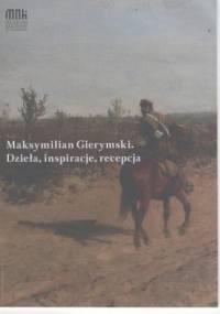 Maksymilian Gierymski. Dzieła, inspiracje, recepcja