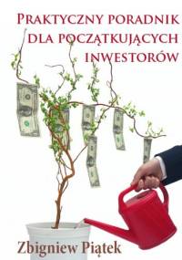 Praktyczny poradnik dla początkujących inwestorów - e-book - Zbigniew Piątek