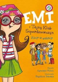 Emi i tajny klub superdziewczyn. Akcje w wakacje - Agnieszka Mielech