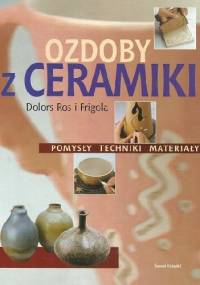 Ozdoby z ceramiki. Pomysły, techniki, materiały - Maria Dolors Ros i Frigola