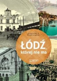 Łódź, której nie ma - A Lodz that no longer exists - Krzysztof R. Kowalczyński