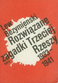 Rozwiązane zagadki Trzeciej Rzeszy 1933-1941. Książka nie tylko o przeszłości - Lew Bezymienski