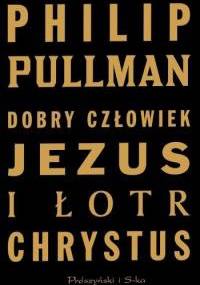 Dobry człowiek Jezus i łotr Chrystus - Philip Pullman