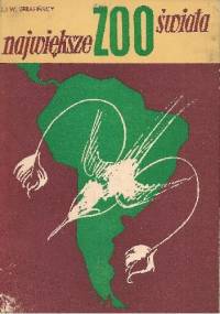 Największe zoo świata. Zwierzęta Ameryki Południowej - Włodzimierz Serafiński, Janina Serafińska