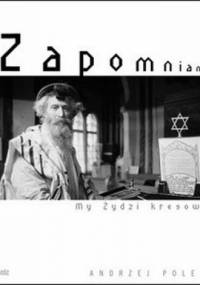 Zapomniani. My, Żydzi Kresowi - Andrzej Polec
