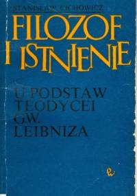 Filozof i istnienie. U podstaw teodeycei G.W. Leibniza - Stanisław Cichowicz