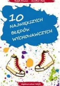 10 największych błędów wychowawczych - Ralph Dawirs, Gunther Moll