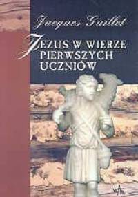 Jezus w wierze pierwszych uczniów - Jacques Guillet