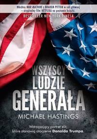 Wszyscy ludzie generała. Szalona i przerażająca opowieść o tym, jak wygląda amerykańska wojna w Afganistanie - Michael Hastings