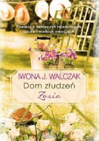 Dom złudzeń. Zosia - Iwona J. Walczak